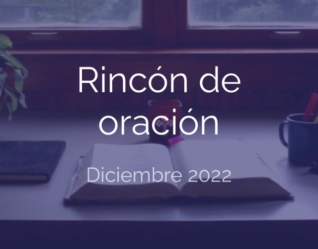 Rincón de oración Diciembre&nbsp;2022
